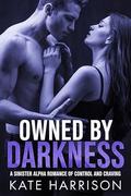 Owned by Darkness: A Sinister Alpha Romance of Control and Craving by Kate Harrison