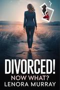 Divorced! Now what? (Love After Lies #3) by Lenora Murray