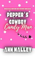 Pepper's Cowboy Candy Man: Sugar Falls Rom Com Cozy Mystery Quick Read by Ann Malley