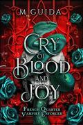 Cry of Blood and Joy (French Quarter Vampire Enforcer #2) by M. Guida