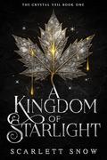 A Kingdom of Starlight (The Crystal Veil #1) by Scarlett Snow