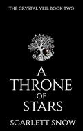 A Throne of Stars: An Enemies-to-Lovers Fantasy Romance (The Crystal Veil #2) by Scarlett Snow