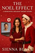 The Noel Effect: A Romantic Holiday Short Story by Sienna Blake