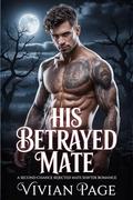 His Betrayed Mate : A Second Chance Rejected Mate Shifter Romance (Alpha's Regret #1) by Vivian Page