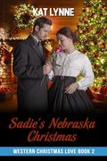 Sadie's Nebraska Christmas: Western Christmas Love Book 2, Mail Order Brides by Kat Lynne