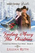 Finding Mercy this Christmas: Christmas Wishes out West Book 3, Mail order Brides by Lillian Ruth