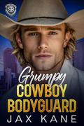 Grumpy Cowboy Bodyguard: A Forbidden Forced Proximity Romantic Suspense (Sierra Bravo Security #4) by Jax Kane