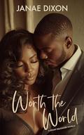 Worth The World: A Steamy Black Billionaire Romance Novella by Janae Dixon