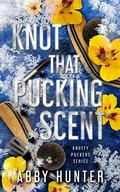 Knot That Pucking Scent (Knotty Puckers #6) by Abby Hunter