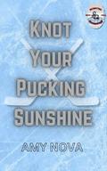 Knot Your Pucking Sunshine (Knotty Puckers #11) by Amy Nova