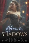 Bloom in Shadows: A Dark Contemporary Romance by Sienna Rosewood