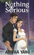 Nothing Serious: A Marriage of Convenience, Secret Baby, Second Chance Romance by Arisha Yang