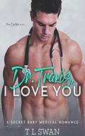 Dr. Travis, I Love You by T L Swan