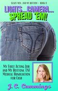 Lights, Camera, Spread ‘Em!: My First Acting Job and My Bottom. ENF Medical Humiliation for Cash (Sleazy Men...and My Bottom #11) by J.C. Cummings