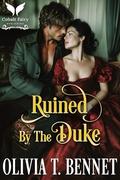 Ruined by the Duke: A Historical Regency Romance Novel (Scandalous Duchesses #3) by Olivia T. Bennet