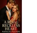 A Royal Reckless Heart (Royal Hearts #1) by Natalie Fulton