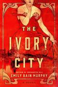 The Ivory City: A Novel by Emily Bain Murphy