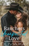 Ranchers Unexpected Love : Enemies to Lovers Ranch Romance by Olivia Kay