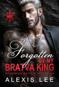 Forgotten by My Bratva King: An Age Gap Second Chance Secret Baby Hidden Love Silverfox Mafia Romance by Alexis Lee