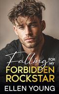 Falling For My Forbidden Rockstar: A Brother’s Best Friend Opposites Attract Romance by Ellen Young