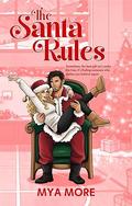 The Santa Rules: A Holiday Rom Com by Mya More