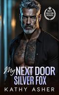 My Next Door Silver Fox: An Age Gap Ex-Con Forced Proximity Romance by Kathy Asher