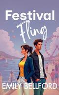 Festival Fling: A Sweet Romantic Comedy, Enemies to Lovers Second Chance Romance by Emily Bellford