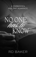 No One Has To Know by R.D. Baker