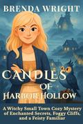 Candles of Harbor Hollow: A Witchy Small Town Cozy Mystery of Enchanted Secrets, Foggy Cliffs, and a Feisty Familiar by Brenda Wright