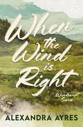 When the Wind is Right (Windswept #1) by Alexandra Ayres