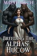 Breeding the Alphas' Hucow (Hucows of Verdant Vale: Omega Ridge #2) by Maeve Milch