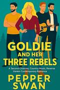 Goldie And Her Three Rebels: Second-Chance, Country Music, Reverse Harem Contemporary Romance by Pepper Swan