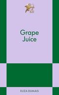 Grape Juice: An 831 Stories Romance by Eliza Dumais