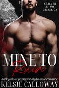 Mine To Ruin (Claimed By His Obsession #1) by Kelsie Calloway