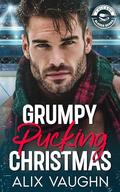 Grumpy Pucking Christmas: A Grumpy Sunshine Hockey Romance by Alix Vaughn
