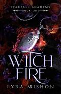 Witch Fire (Starfall Academy #1) by Lyra Mishon