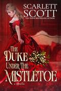 The Duke Under the Mistletoe by Scarlett Scott