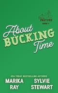 About Bucking Time: A Spicy Cowboy RomCom (Out To Pasture #1) by Marika Ray