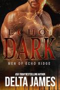 Echo: Dark: A Military Romantic Suspense (Men of Echo Ridge #3) by Delta James