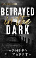 Betrayed in the Dark by Ashley Elizabeth