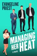 Managing Her Heat (Corporate Heat Management #1) by Evangeline Priest