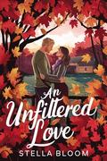 An Unfiltered Love: A Heartwarming Small Town Romance about New Beginnings (Autumn in Havenwood #4) by Stella Bloom