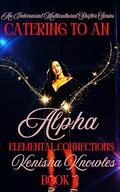 Catering to an Alpha: Elemental Connections by Alexandria Infante