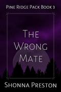 The Wrong Mate (Pine Ridge Pack #3) by Shonna Preston