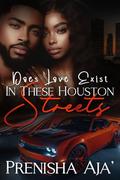 Does Love Exist In These Houston Streets by Prenisha Aja'