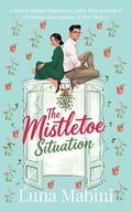 The Mistletoe Situation : A Steamy Holiday Fling Series: Quick, Dirty and Full of Christmas Heat (Naughty & Nice #1) by Luna Mabini