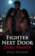 Fighter Next Door: FMF Threeway, MMA Fighter Spicy Romance - the fighter next door pulls a lonely wife and her wild best friend into a combustible FFM Threesome of forbidden desire by Mila Walker