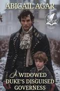 A Widowed Duke's Disguised Governess: A Historical Regency Romance Novel by Abigail Agar