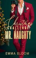 Christmas Challenge With Mr. Naughty: A Steamy Forced Proximity Fake Dating Small Town Billionaire Insta-Love Holiday Romance by Emma Bloom
