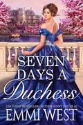 Seven Days A Duchess: A Historical Regency Romance by Emmi West